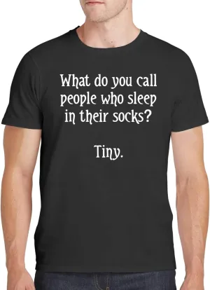 What Do You Call People Who Sleep in Their Socks? Tiny. - Men's Soft Comfortable Short Sleeve T-Shirt CP05 Black